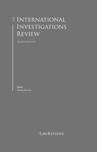 International
Investigations
Review
Eighth Edition
Editor
Nicolas Bourtin
lawreviews
 