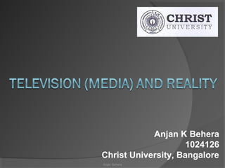 Anjan K Behera
                     1024126
Christ University, Bangalore
Anjan Behera
 