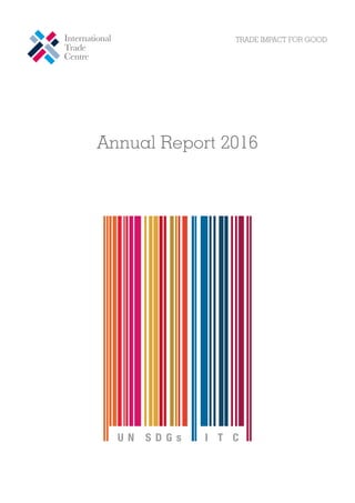 TRADE IMPACT FOR GOOD
Annual Report 2016
U N S D G s I T C
 