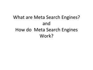What are Meta Search Engines? and How do  Meta Search Engines Work? 