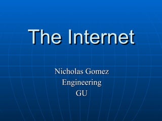 The Internet Nicholas Gomez Engineering GU 