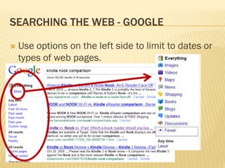 SEARCHING THE WEB - GOOGLE

   Use options on the left side to limit to dates or
    types of web pages.
 