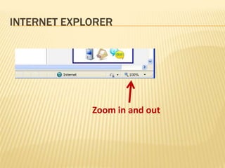 INTERNET EXPLORER




             Zoom in and out
 