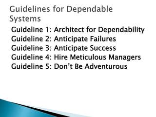 Guideline 1: Architect for Dependability
Guideline 2: Anticipate Failures
Guideline 3: Anticipate Success
Guideline 4: Hire Meticulous Managers
Guideline 5: Don’t Be Adventurous
 