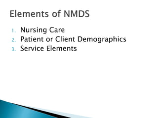 1. Nursing Care
2. Patient or Client Demographics
3. Service Elements
 