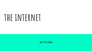 the internet
articles
 