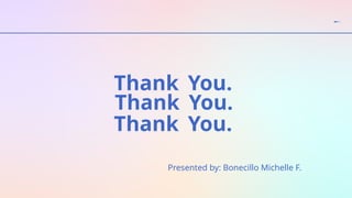 Thank You.
You.
Thank
You.
Thank
Presented by: Bonecillo Michelle F.
 