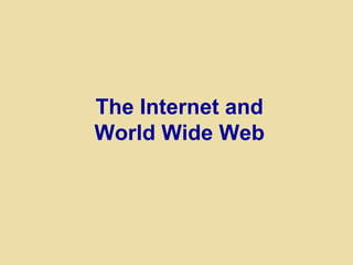 The Internet and
World Wide Web
 