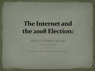 Web 2.0 Comes of Age
           Pamela K. Kemp
               IT 780
The University of Southern Mississippi
 