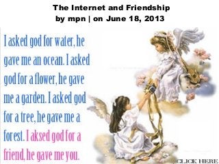 The Internet and Friendship
by mpn | on June 18, 2013
 
