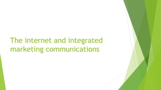 The internet and integrated
marketing communications
 