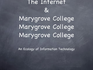 The Internet & Marygrove College Marygrove College Marygrove College ,[object Object]