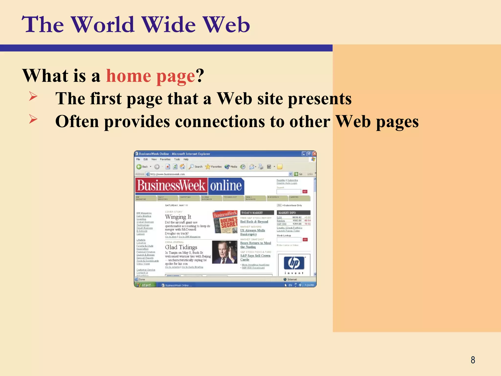 8
The World Wide Web
What is a home page?
 The first page that a Web site presents
 Often provides connections to other Web pages
 
