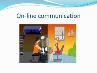 On-line communication
 