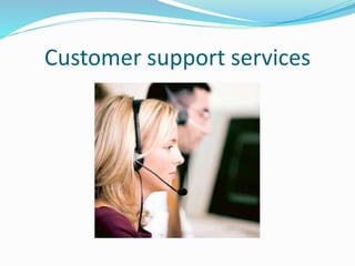 Customer support services
 