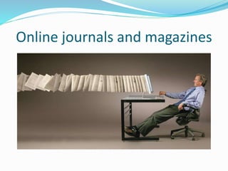 Online journals and magazines
 