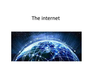 The internet
 