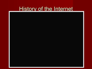 History of the InternetHistory of the Internet
 