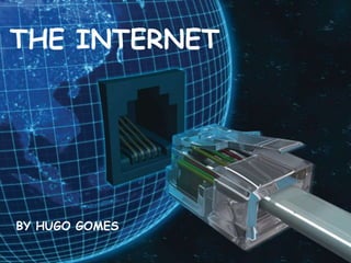 THE INTERNET BY HUGO GOMES 