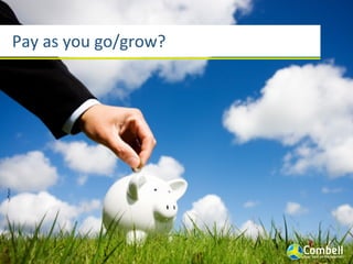 Pay	
  as	
  you	
  go/grow?
 