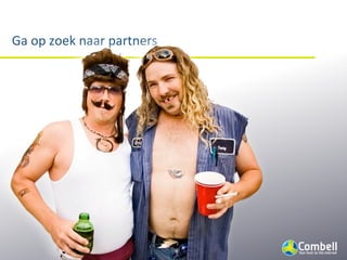 Ga	
  op	
  zoek	
  naar	
  partners
 