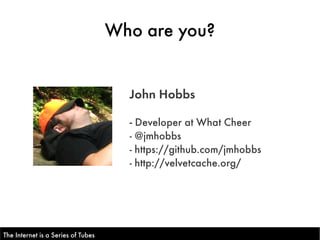 Who are you?


                                      John Hobbs

                                      - Developer at What...