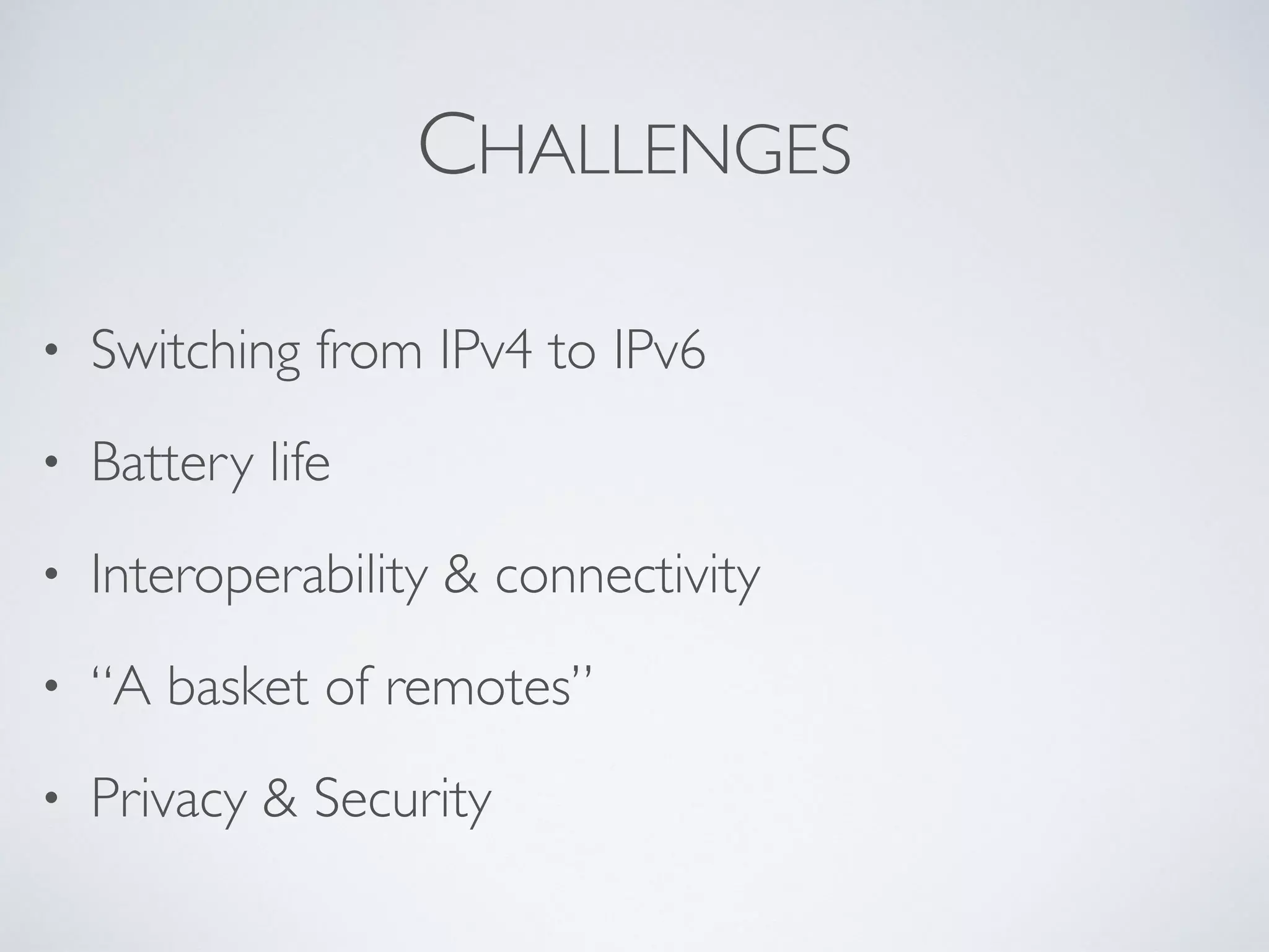 Smart Devices
• Beacons
• Android Wear
• Apple Watch
• Google Glass
• Raspberry Pi
• Arduino
• Set top boxes
• FitBit
• Ninja Blocks
• Emotiv EPOC
• Nest Thermostat
• PTZ Web Cam
• Existing computers,
smartphones, tablets. etc.
 