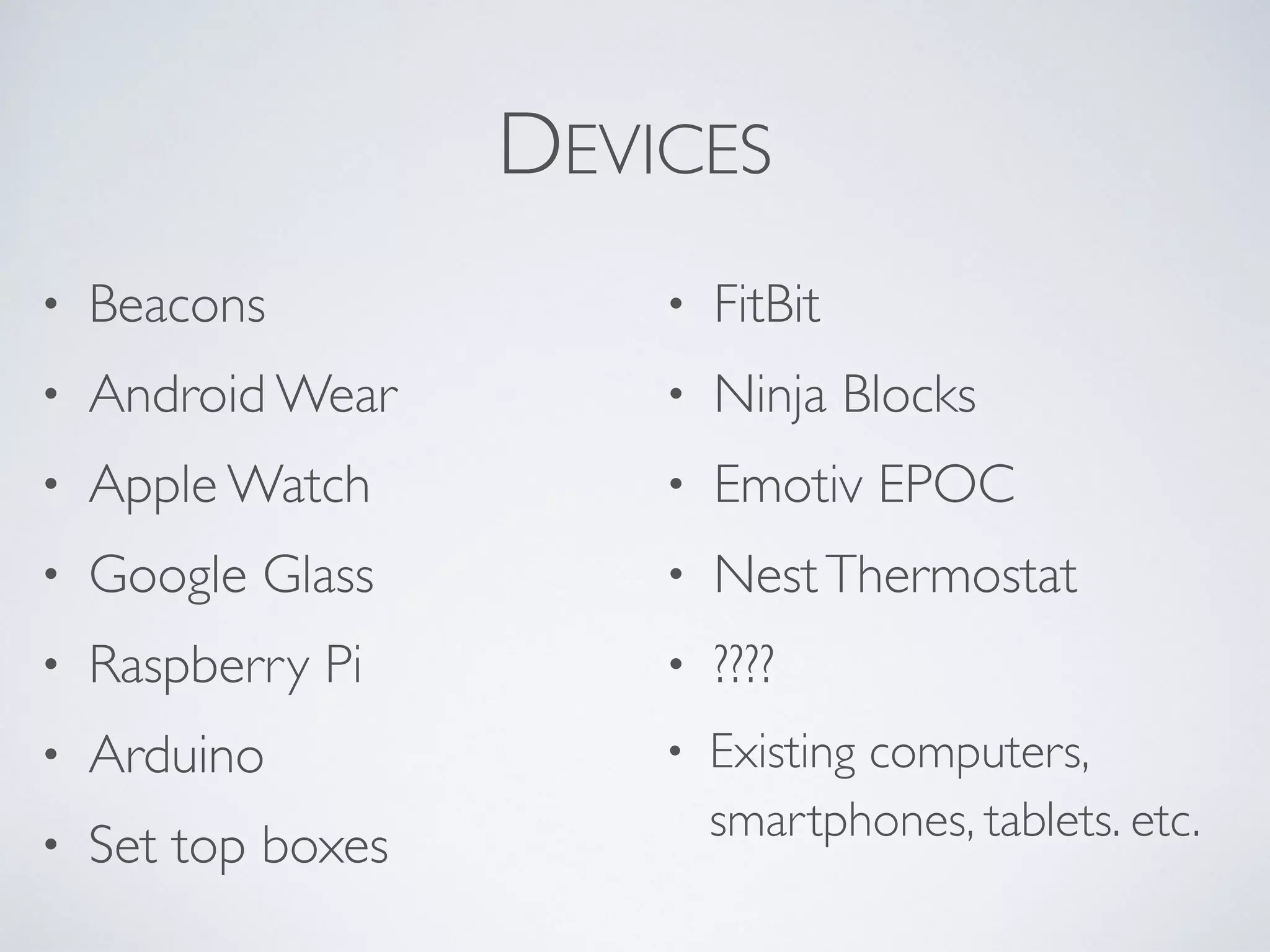 Converging Trends
IoT$
Computer$
Miniaturiza1on$
&$
Commodi1za1on$$
Ubiquitous$
Connec1vity$
The$Cloud$
&$AI$
Smart$Devices$
Programmability$
&$Queryability$
 