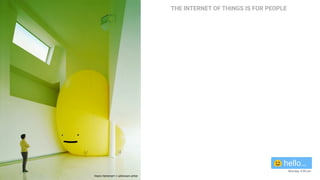 hello…
Monday, 4:09 pm
Hans Hemmert + unknown artist
THE INTERNET OF THINGS IS FOR PEOPLE
 