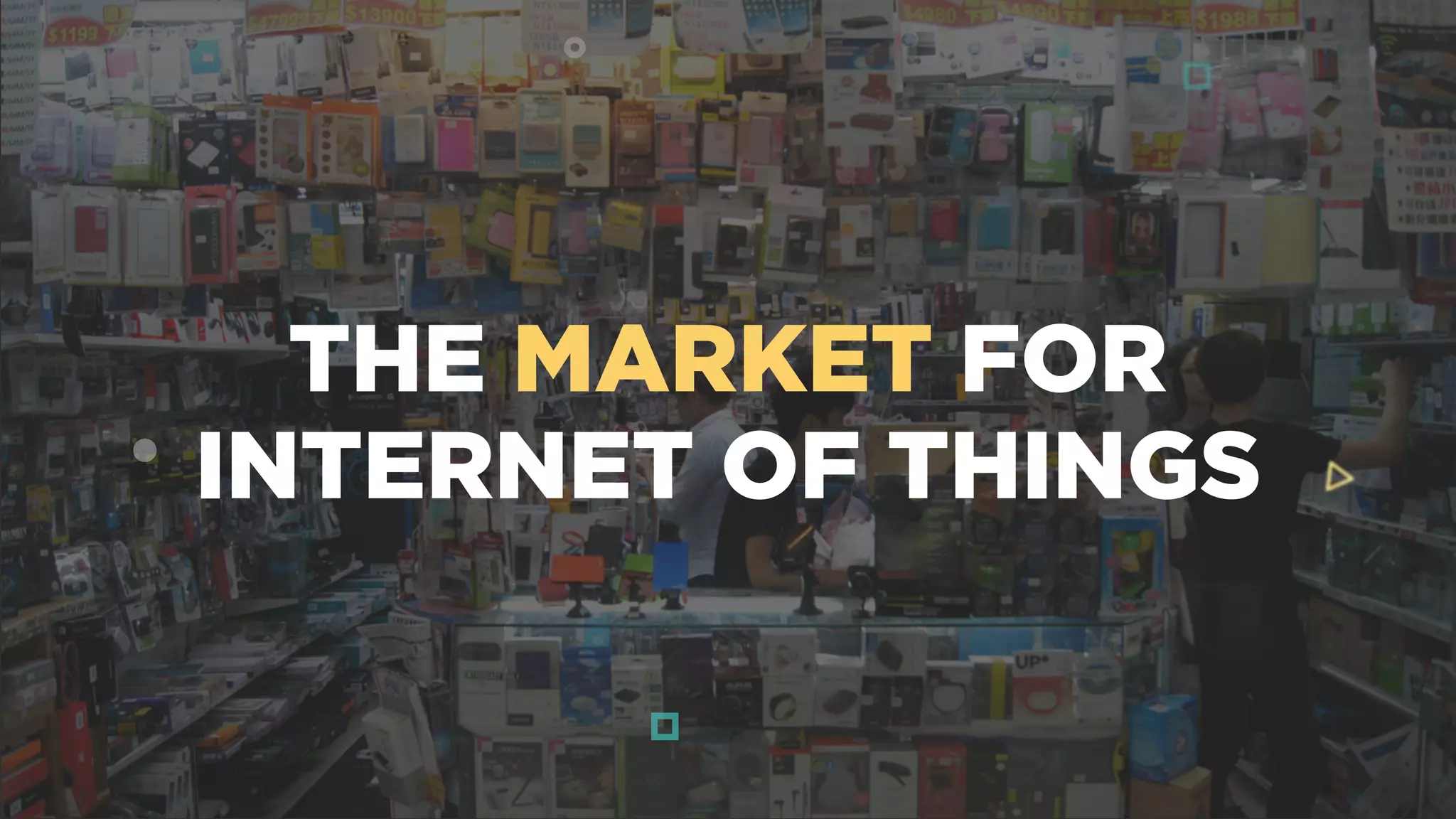 THE MARKET FOR
INTERNET OF THINGS
 