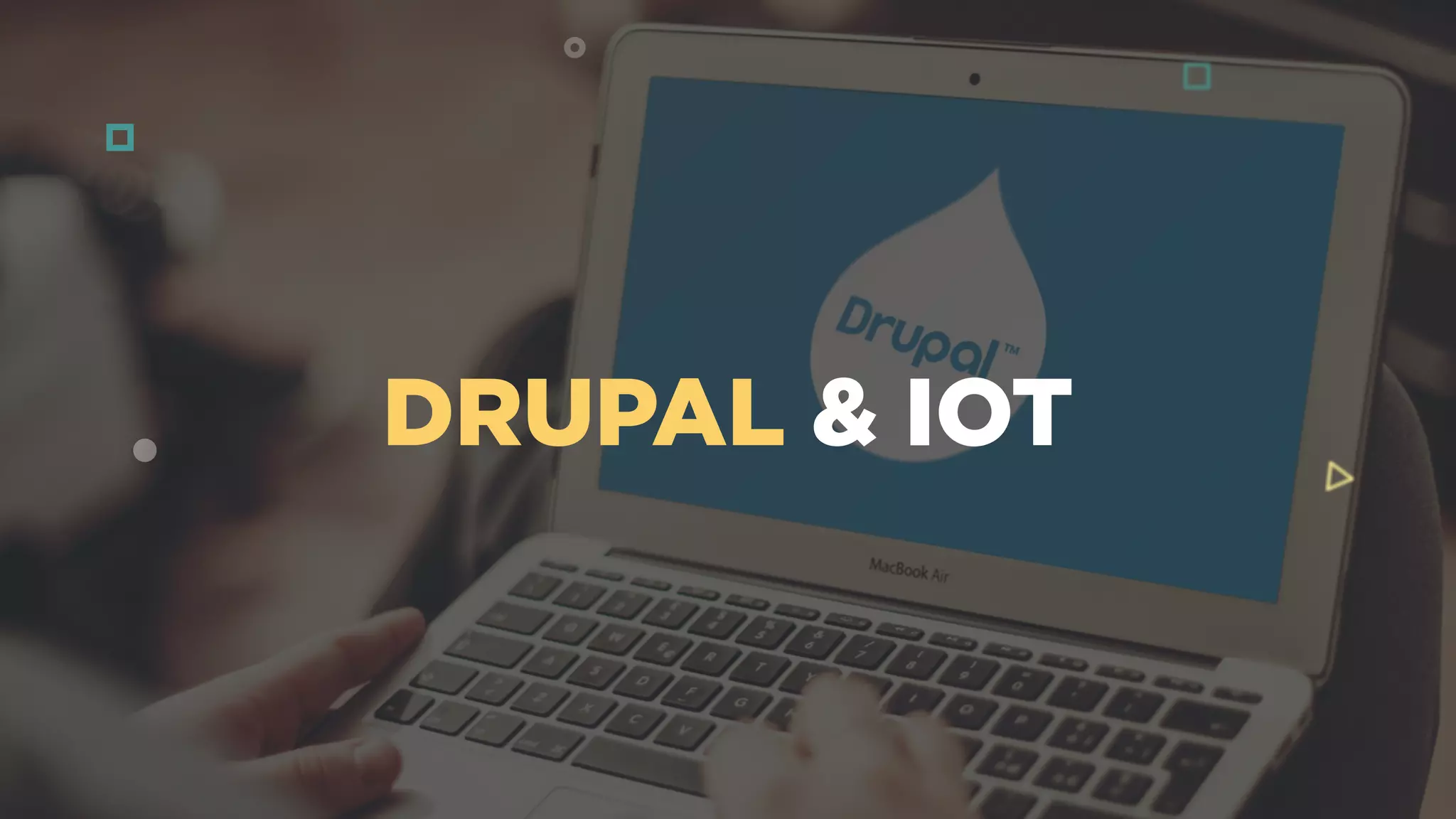 DRUPAL & IOT
 