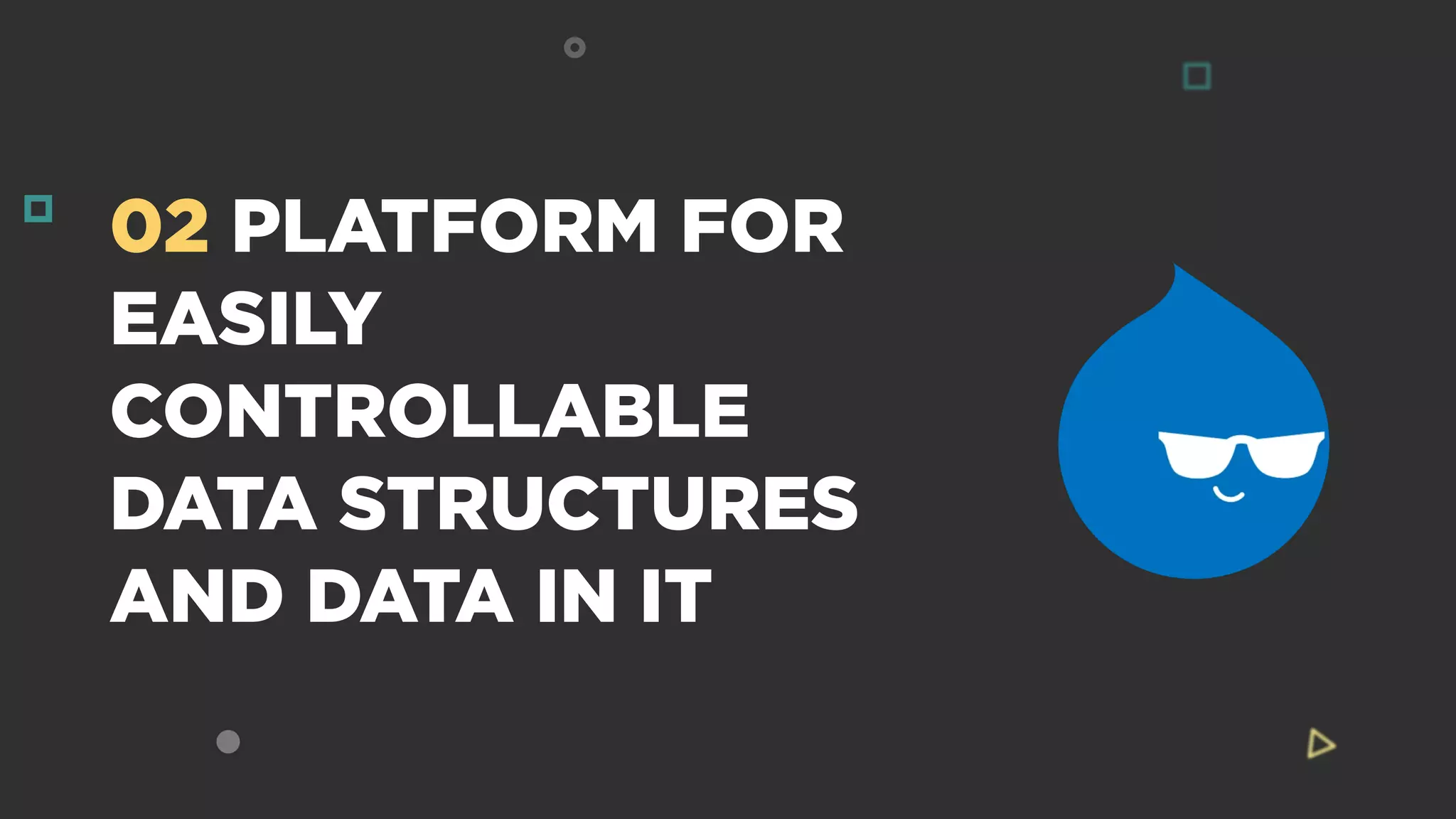 02 PLATFORM FOR
EASILY
CONTROLLABLE
DATA STRUCTURES
AND DATA IN IT
 