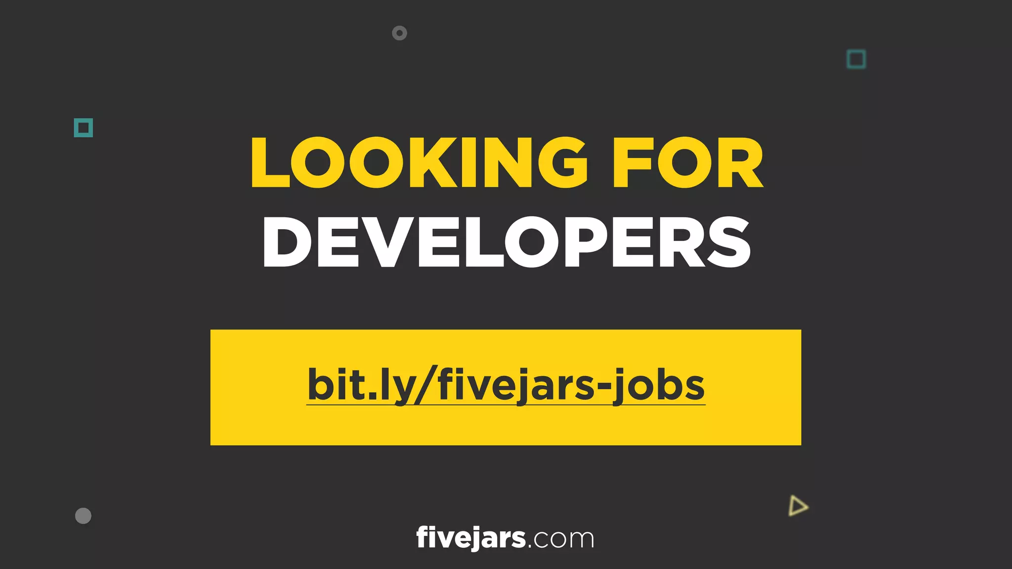 LOOKING FOR
DEVELOPERS
bit.ly/ﬁvejars-jobs
fivejars.com
 