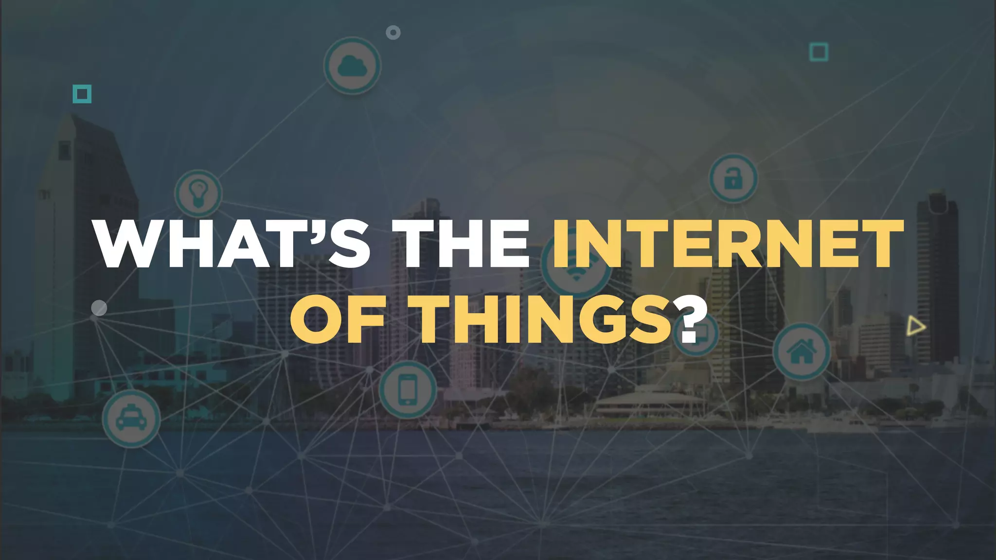 WHAT’S THE INTERNET
OF THINGS?
 