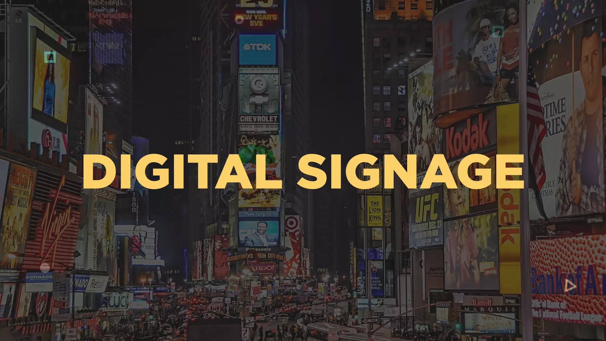DIGITAL SIGNAGE
 