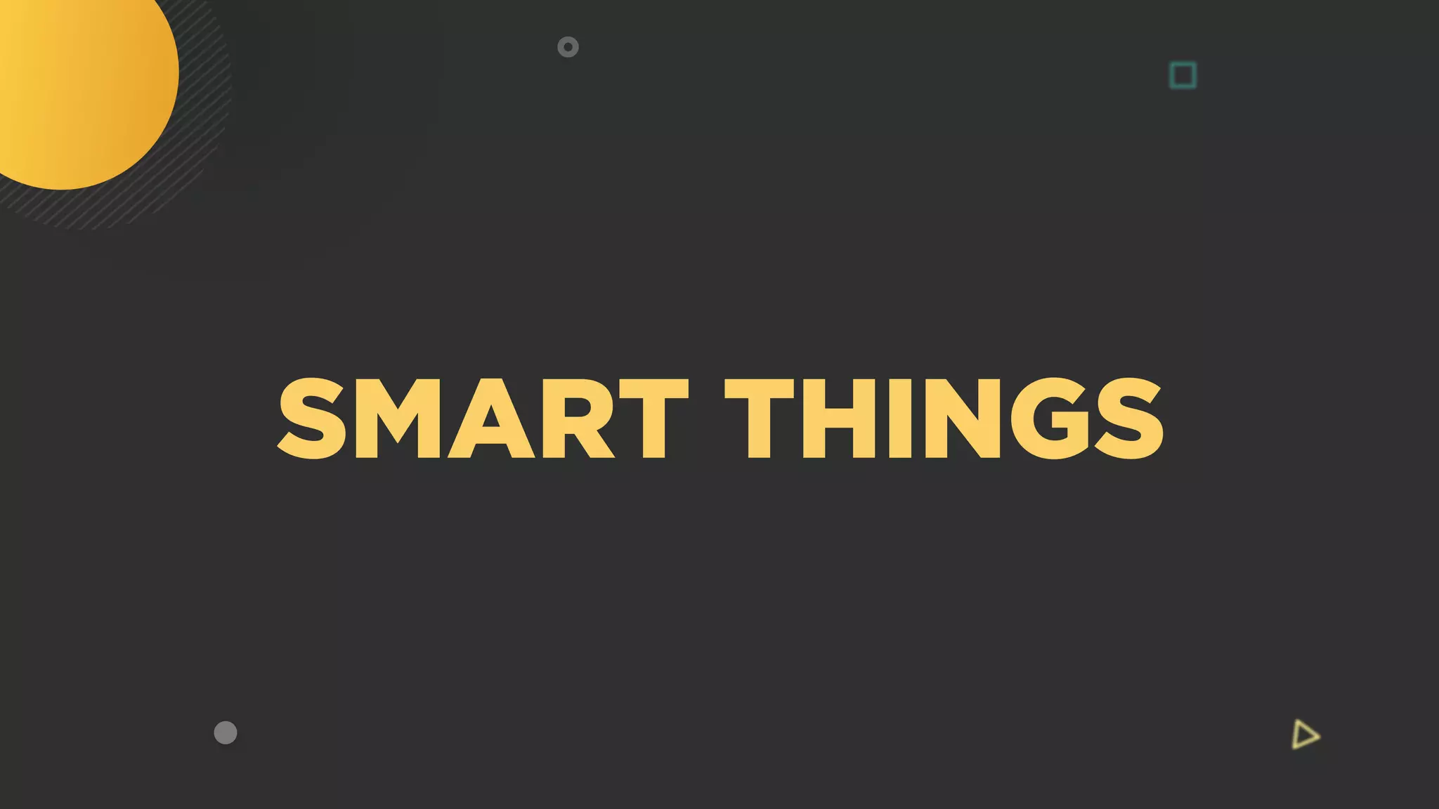 SMART THINGS
 
