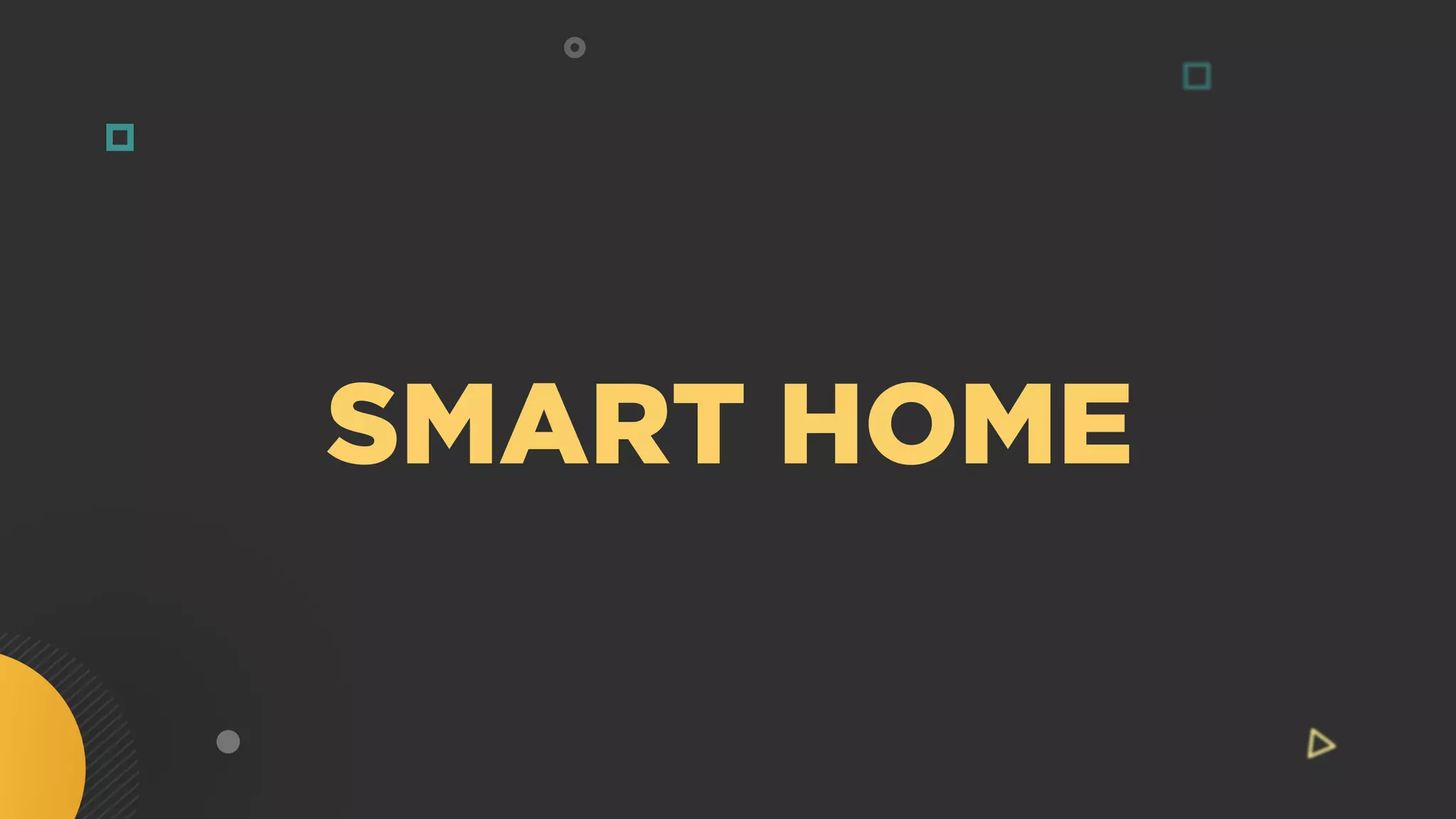 SMART HOME
 