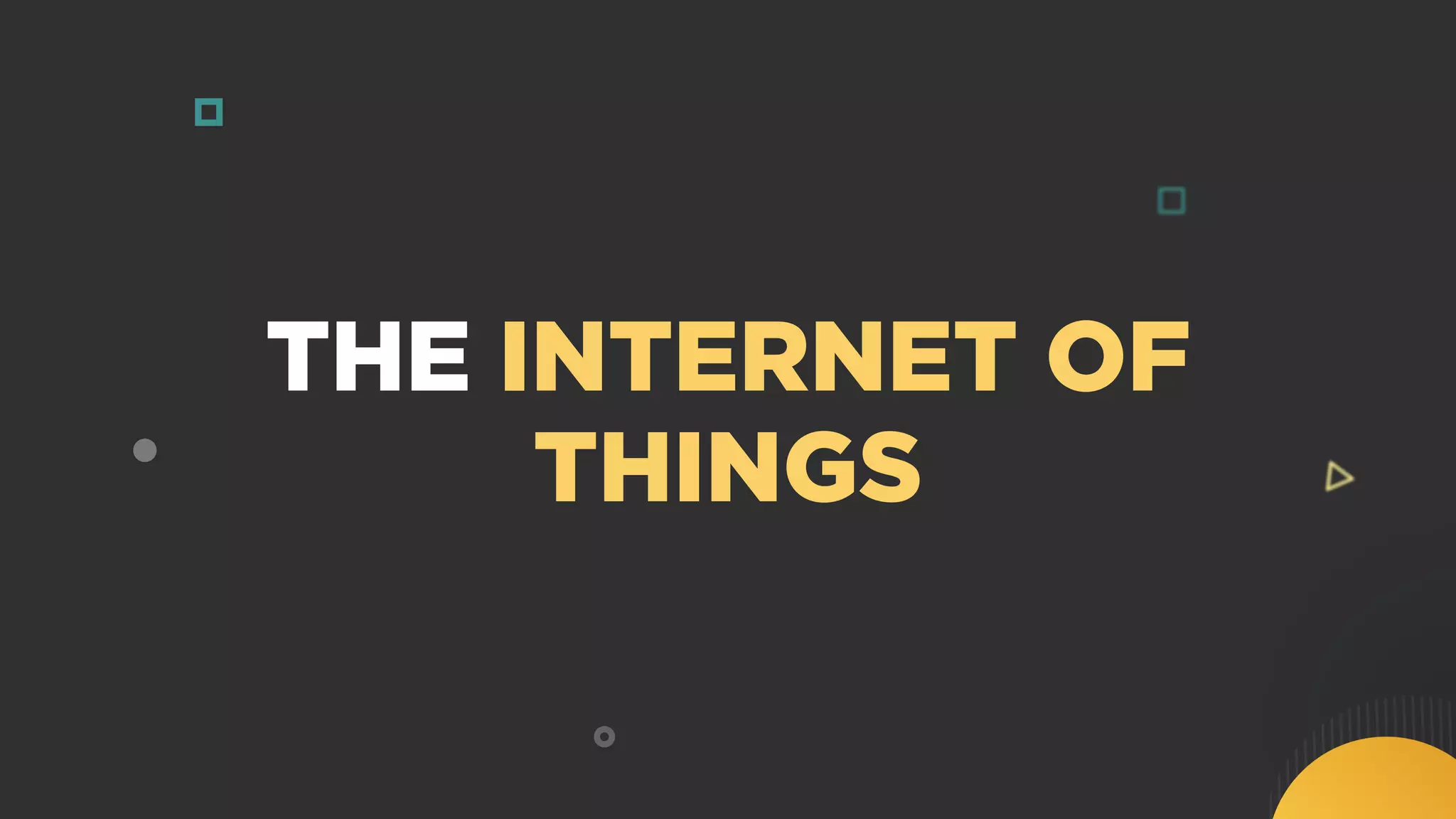 THE INTERNET OF
THINGS
 