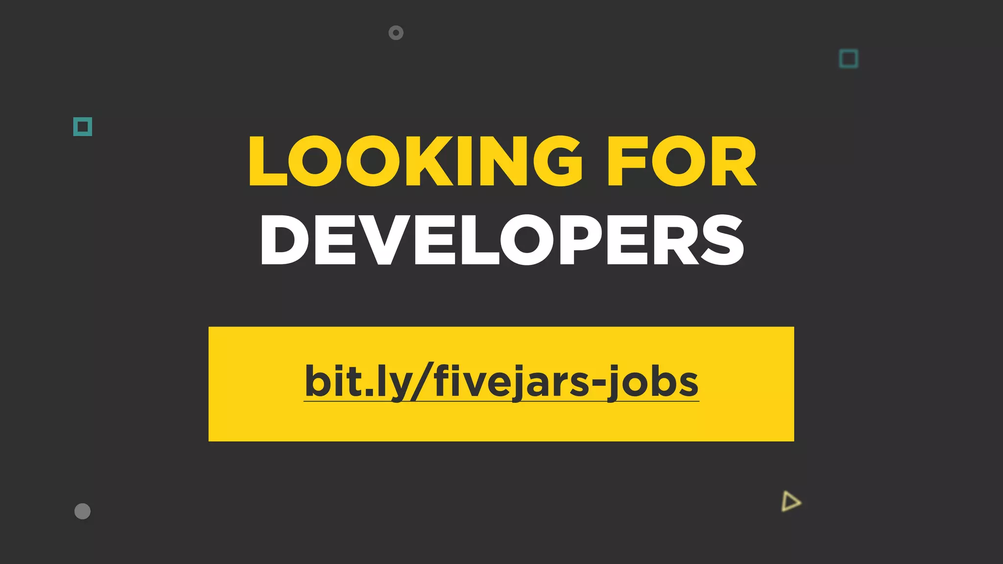 LOOKING FOR
DEVELOPERS
bit.ly/ﬁvejars-jobs
 