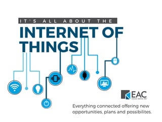 I T ' S A L L A B O U T T H E  
Everything connected offering new
opportunities, plans and possibilites. 
INTERNET OF
THINGS 
 