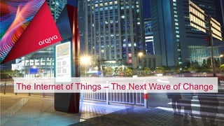 Copyright © Arqiva Limited 2014 Company confidential 1
The Internet of Things – The Next Wave of Change
 