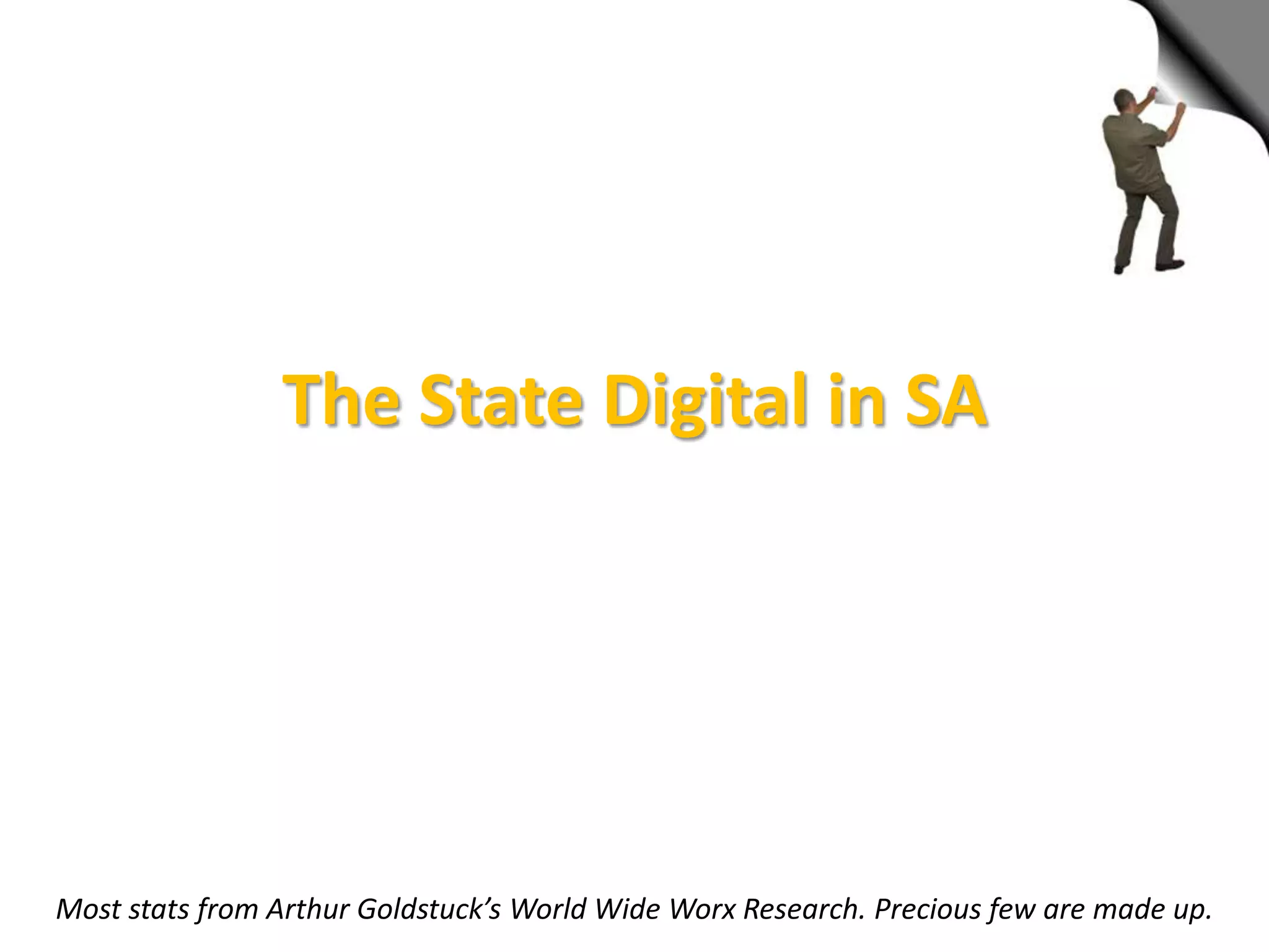 The State Digital in SA




Most stats from Arthur Goldstuck’s World Wide Worx Research. Precious few are made up.
 