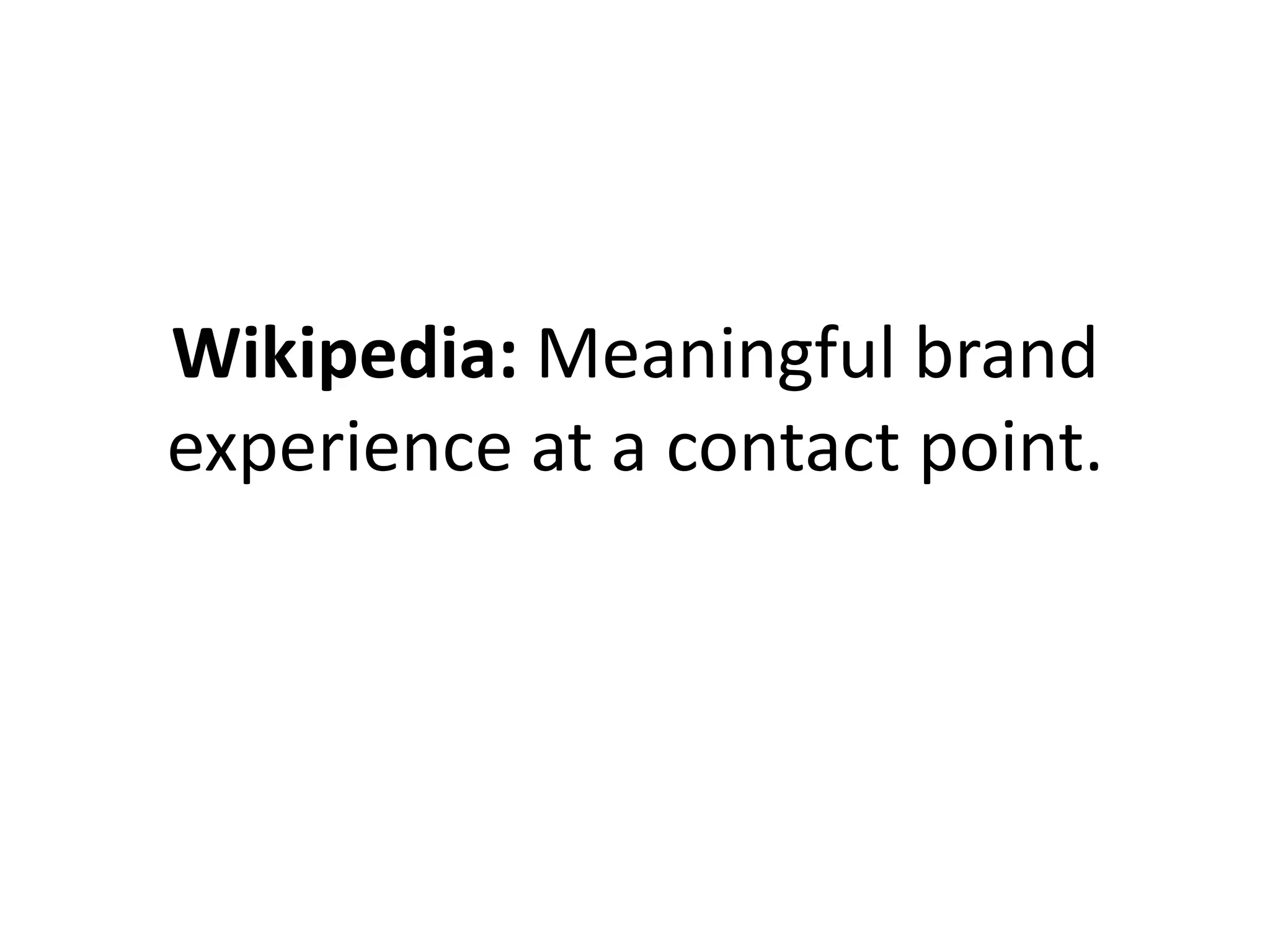 Wikipedia: Meaningful brand
experience at a contact point.
 