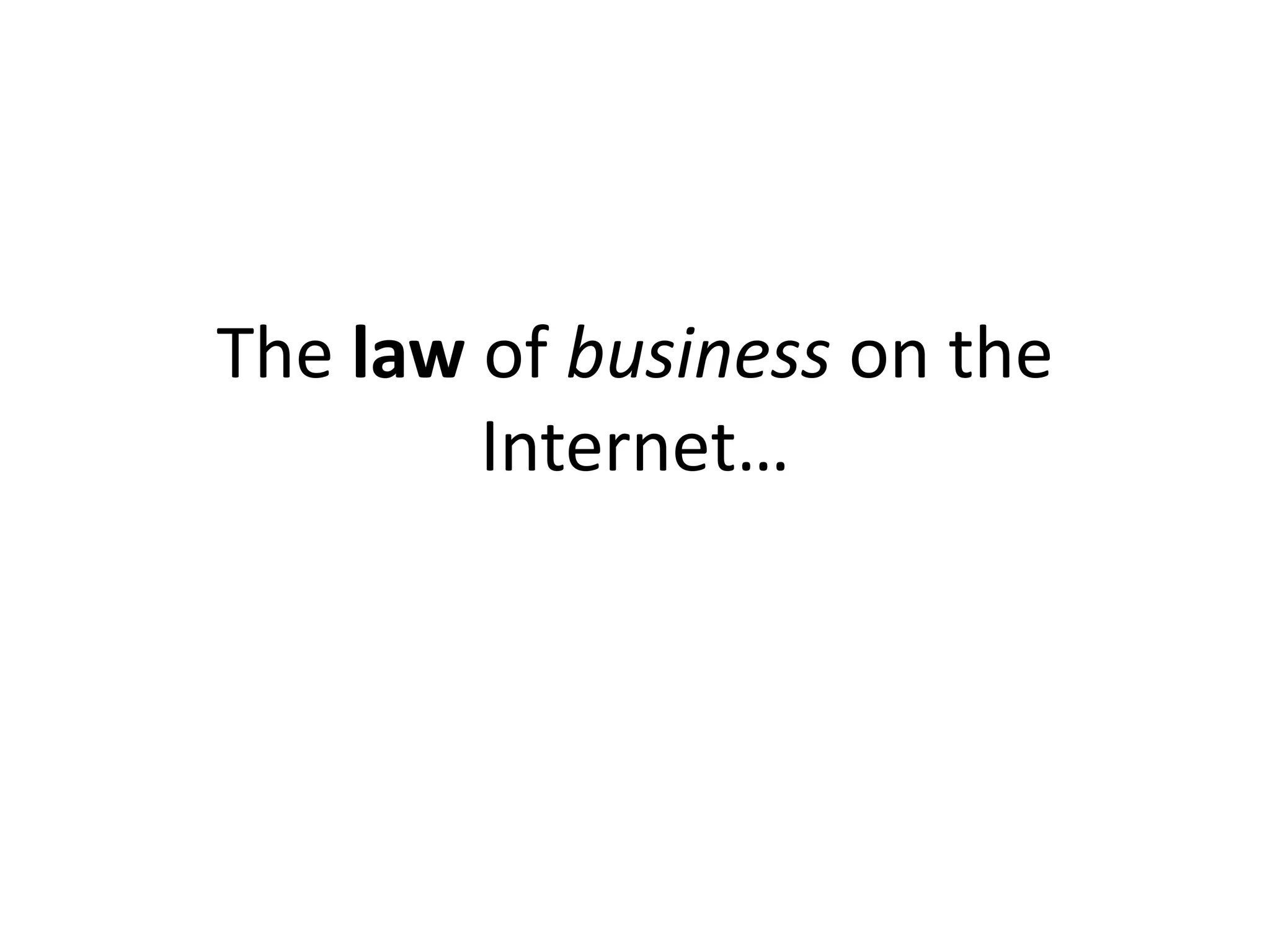 The law of business on the
        Internet…
 