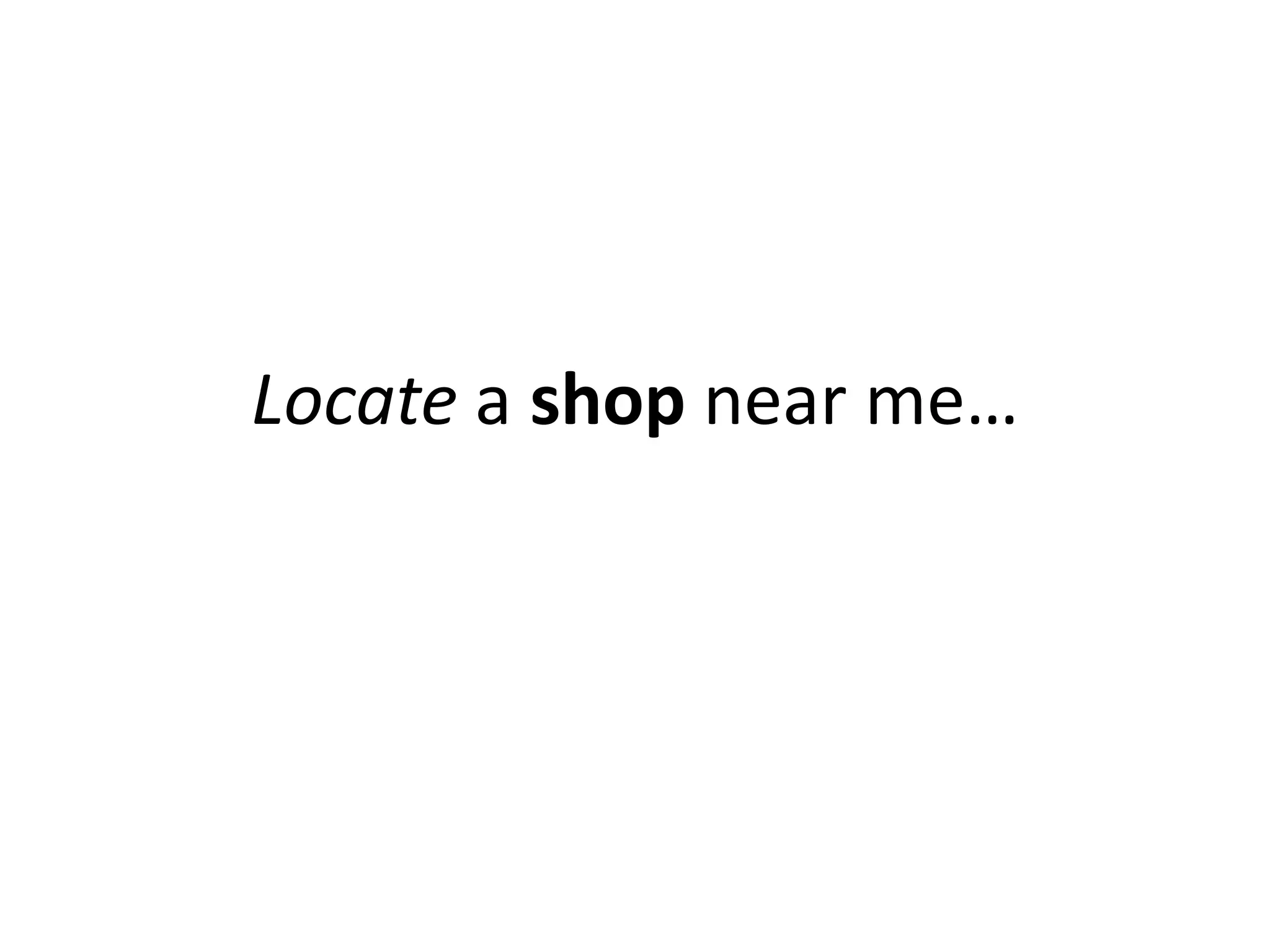 Locate a shop near me…
 