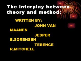The interplay between theory and method: ,[object Object],[object Object],[object Object],[object Object]