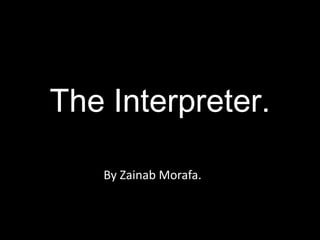 The Interpreter.

   By Zainab Morafa.
 