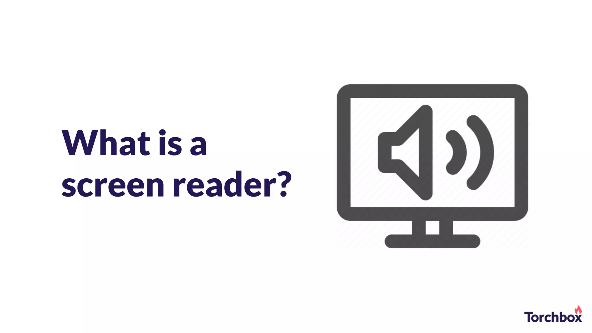 What is a
screen reader?
 