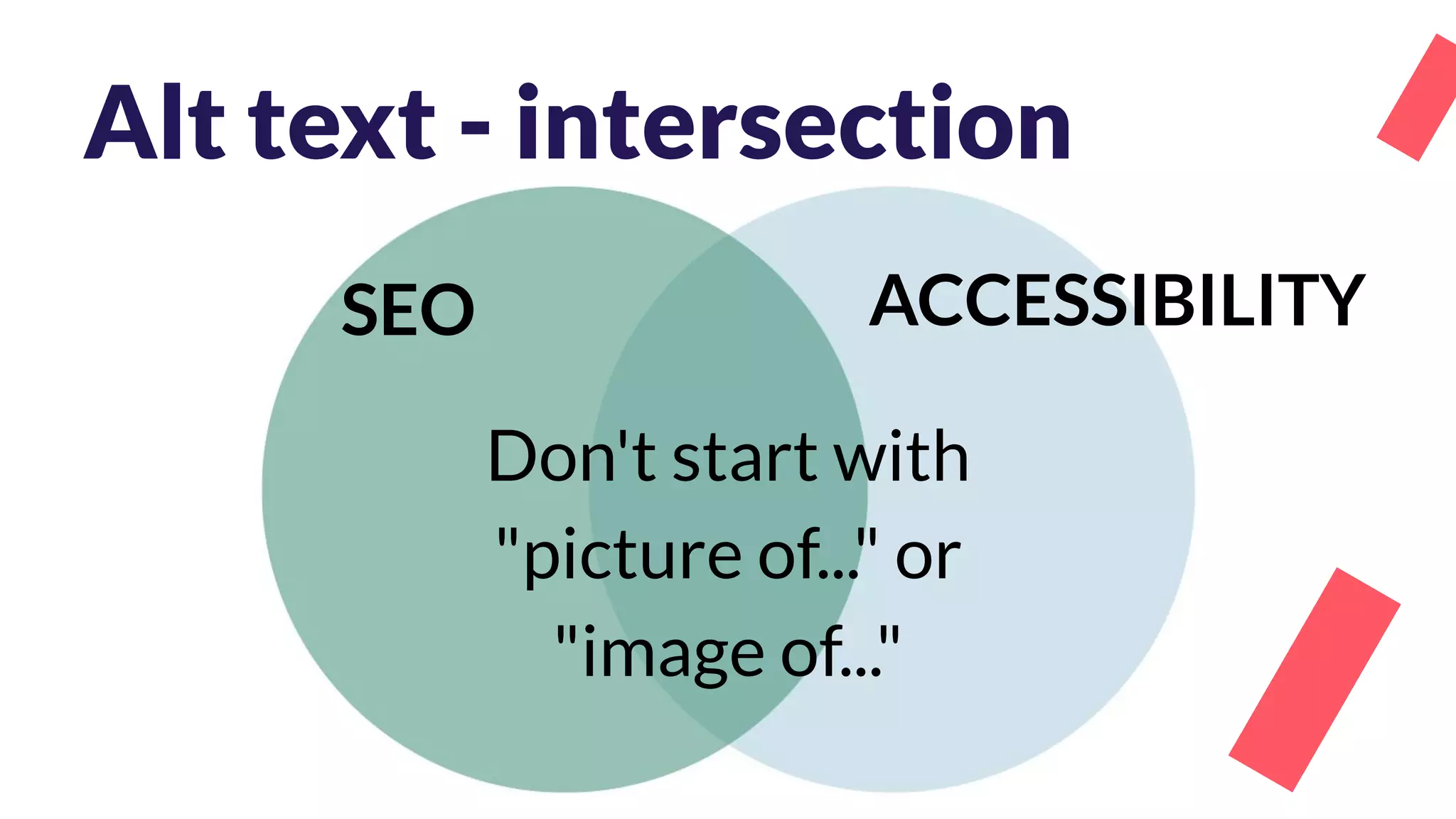 Alt text - intersection
Don't start with
"picture of..." or
"image of..."
SEO ACCESSIBILITY
 