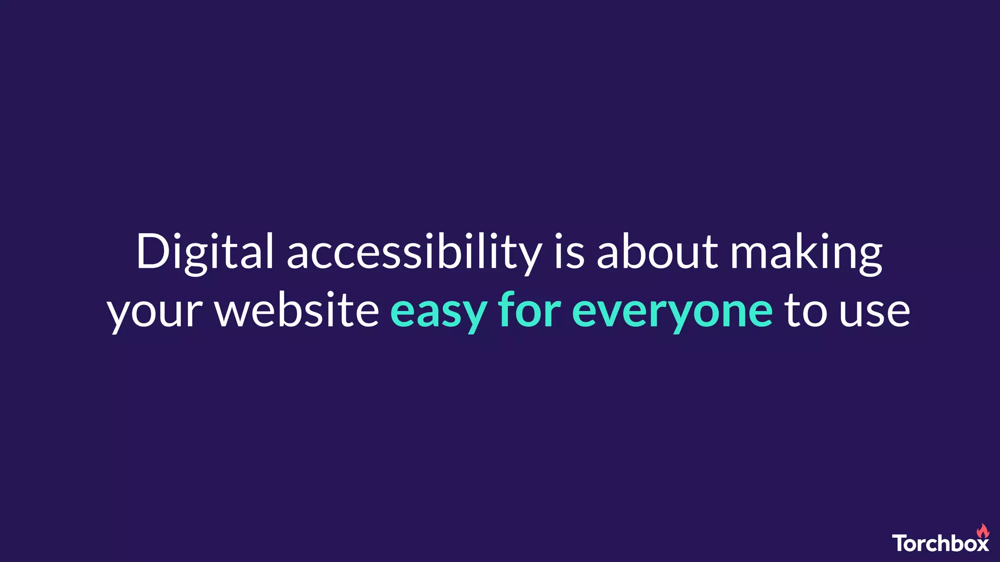 Digital accessibility is about making
your website easy for everyone to use
 